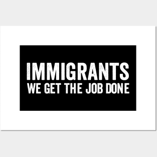 Immigrants - We Get The Job Done White Style Posters and Art